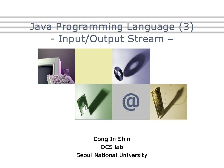 Java Programming Language (3) - Input/Output Stream – Company Logo @ Dong In Shin