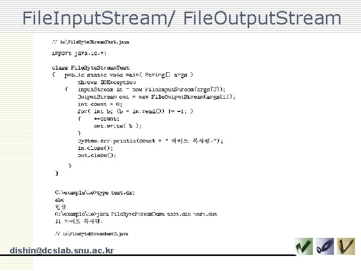 File. Input. Stream/ File. Output. Stream dishin@dcslab. snu. ac. kr 