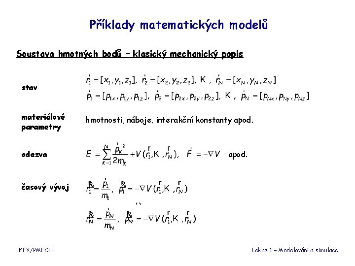 Příklady matematických modelů Soustava hmotných bodů – klasický mechanický popis stav materiálové parametry odezva