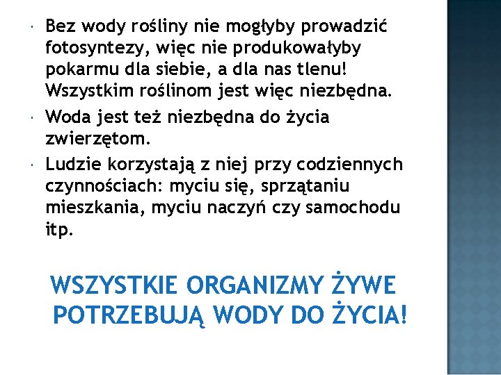  Bez wody rośliny nie mogłyby prowadzić fotosyntezy, więc nie produkowałyby pokarmu dla siebie,