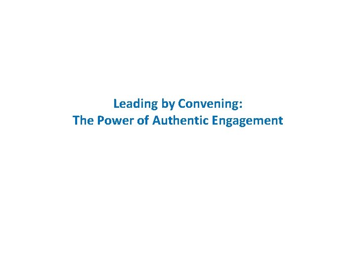 Leading by Convening: The Power of Authentic Engagement 