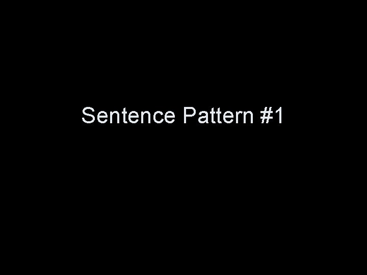 Sentence Pattern #1 