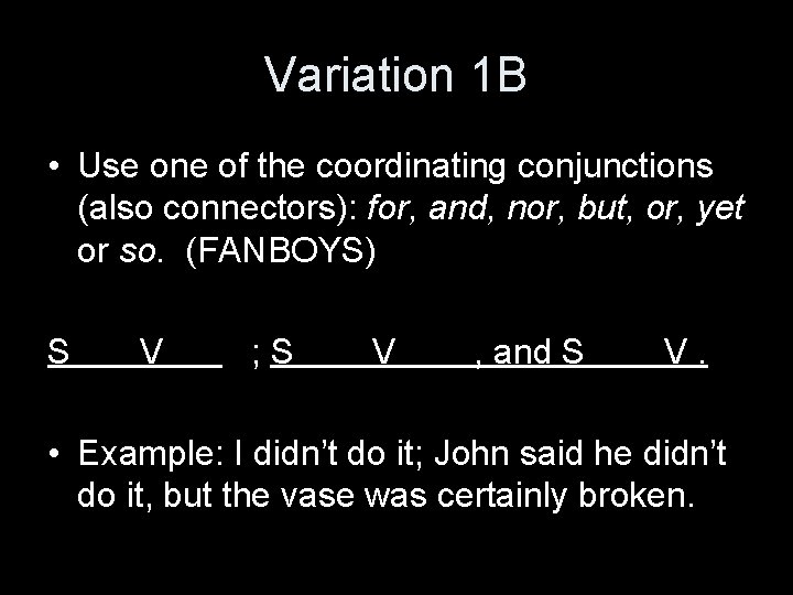Variation 1 B • Use one of the coordinating conjunctions (also connectors): for, and,