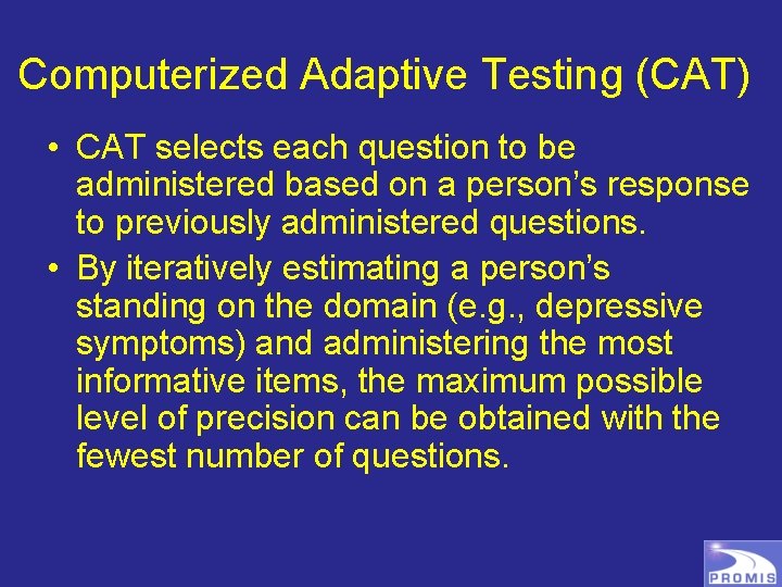 Computerized Adaptive Testing (CAT) • CAT selects each question to be administered based on