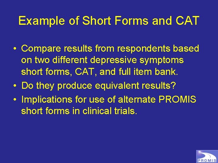 Example of Short Forms and CAT • Compare results from respondents based on two