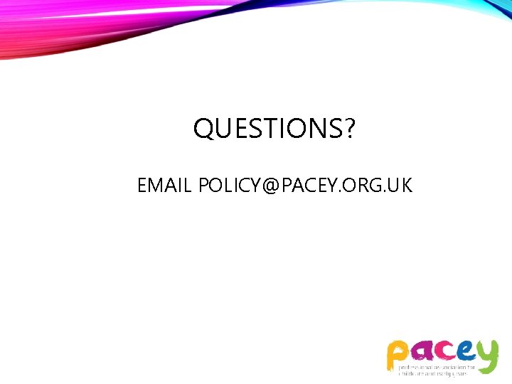 QUESTIONS? EMAIL POLICY@PACEY. ORG. UK 