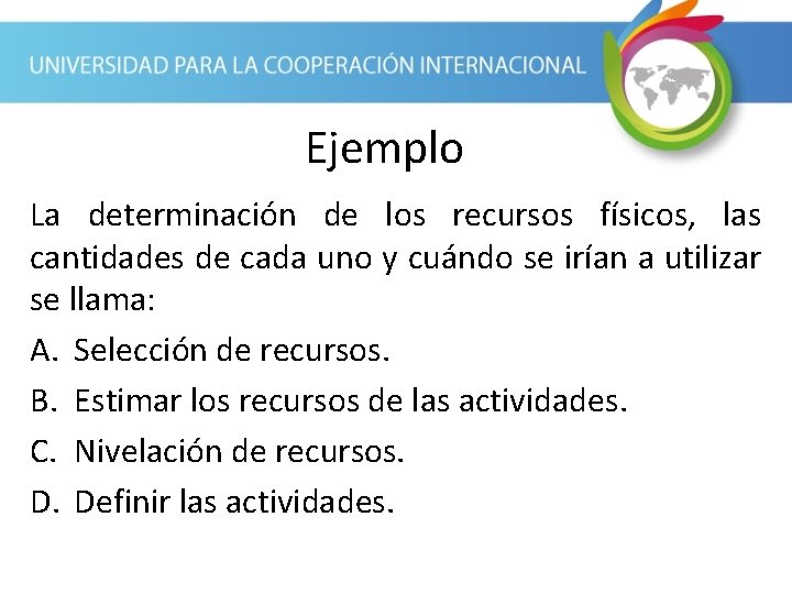 Ejemplo La determinación de los recursos físicos, las cantidades de cada uno y cuándo