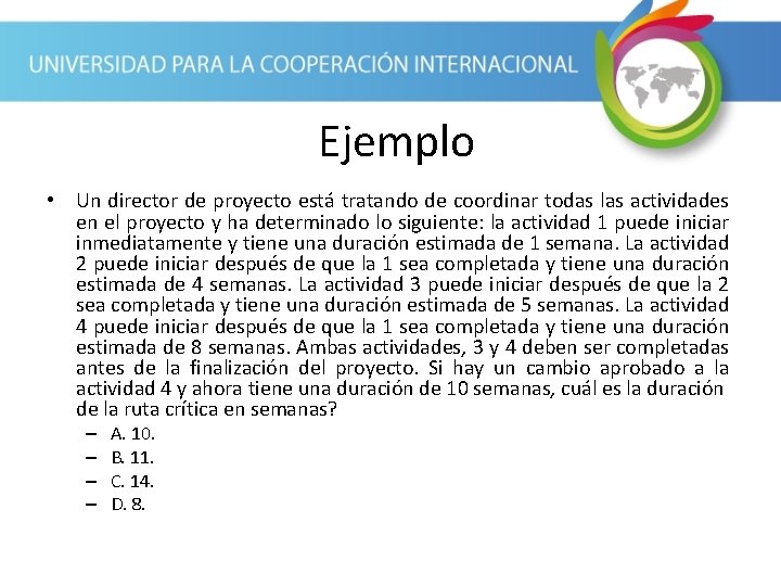 Ejemplo • Un director de proyecto está tratando de coordinar todas las actividades en