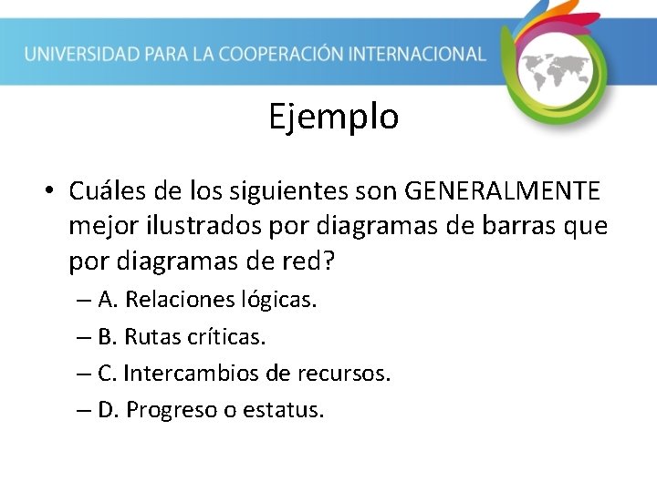 Ejemplo • Cuáles de los siguientes son GENERALMENTE mejor ilustrados por diagramas de barras