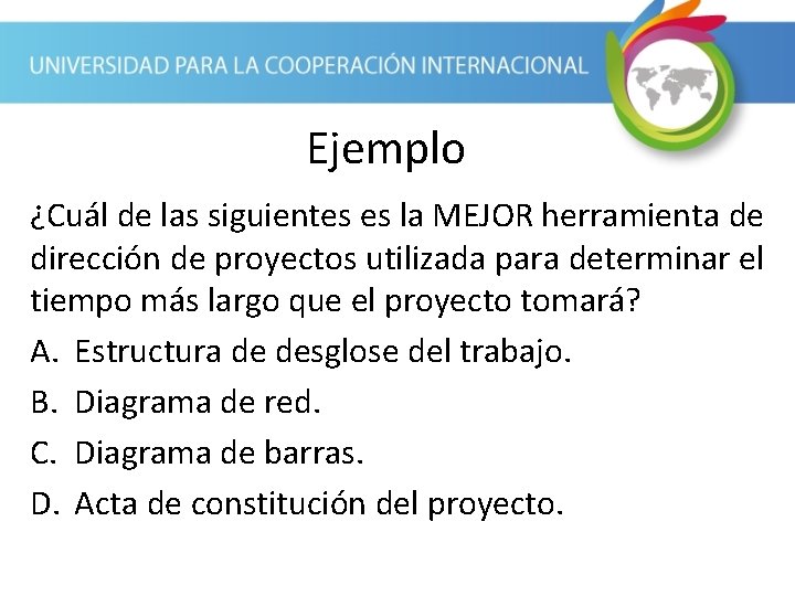 Ejemplo ¿Cuál de las siguientes es la MEJOR herramienta de dirección de proyectos utilizada