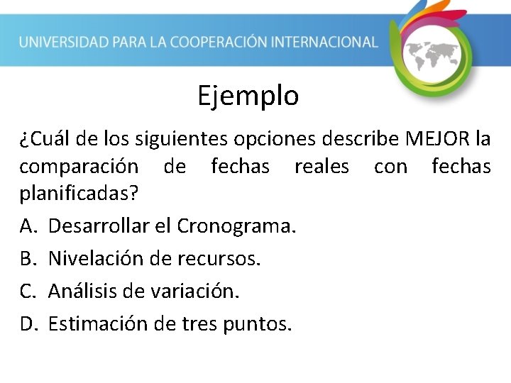 Ejemplo ¿Cuál de los siguientes opciones describe MEJOR la comparación de fechas reales con