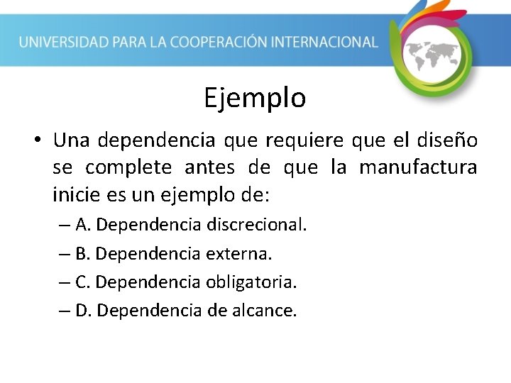 Ejemplo • Una dependencia que requiere que el diseño se complete antes de que