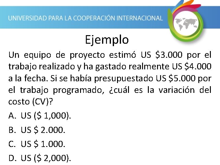 Ejemplo Un equipo de proyecto estimó US $3. 000 por el trabajo realizado y