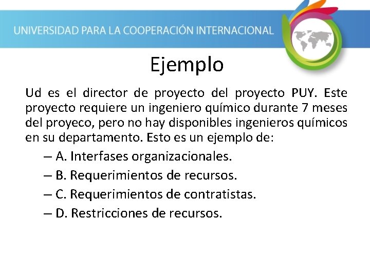 Ejemplo Ud es el director de proyecto del proyecto PUY. Este proyecto requiere un