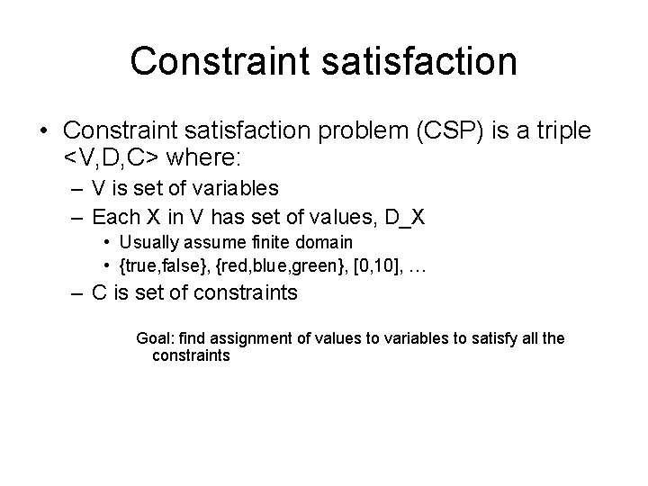 Constraint satisfaction • Constraint satisfaction problem (CSP) is a triple <V, D, C> where: