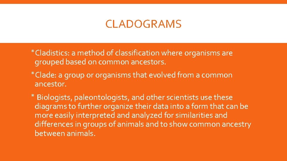 CLADOGRAMS ٭ Cladistics: a method of classification where organisms are grouped based on common CLADOGRAMS ٭ Cladistics: a method of classification where organisms are grouped based on common