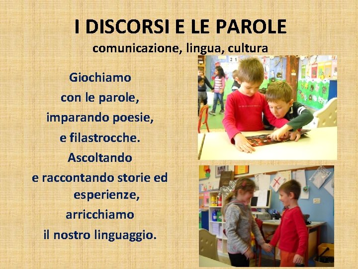 I DISCORSI E LE PAROLE comunicazione, lingua, cultura Giochiamo con le parole, imparando poesie,