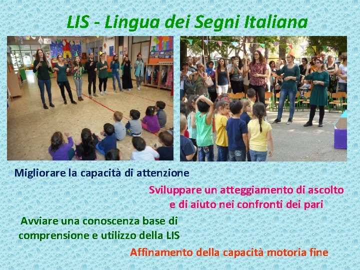 LIS - Lingua dei Segni Italiana Migliorare la capacità di attenzione Sviluppare un atteggiamento