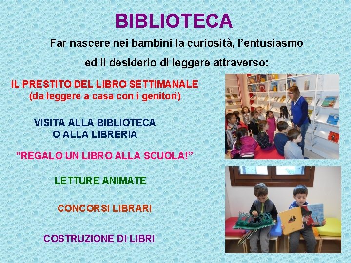 BIBLIOTECA Far nascere nei bambini la curiosità, l’entusiasmo ed il desiderio di leggere attraverso: