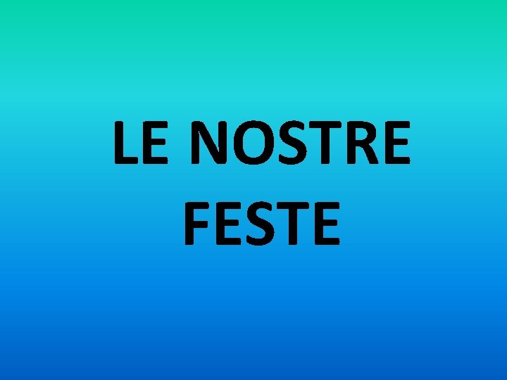 LE NOSTRE FESTE 