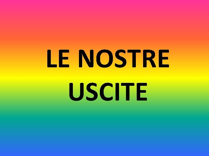 LE NOSTRE USCITE 