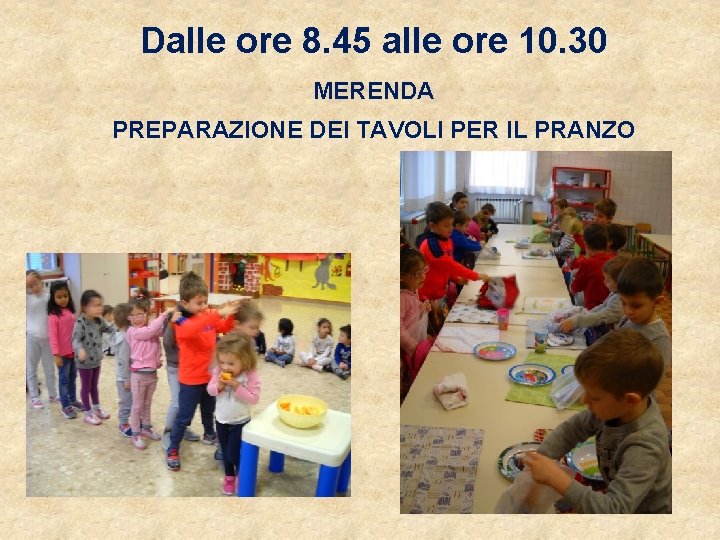 Dalle ore 8. 45 alle ore 10. 30 MERENDA PREPARAZIONE DEI TAVOLI PER IL