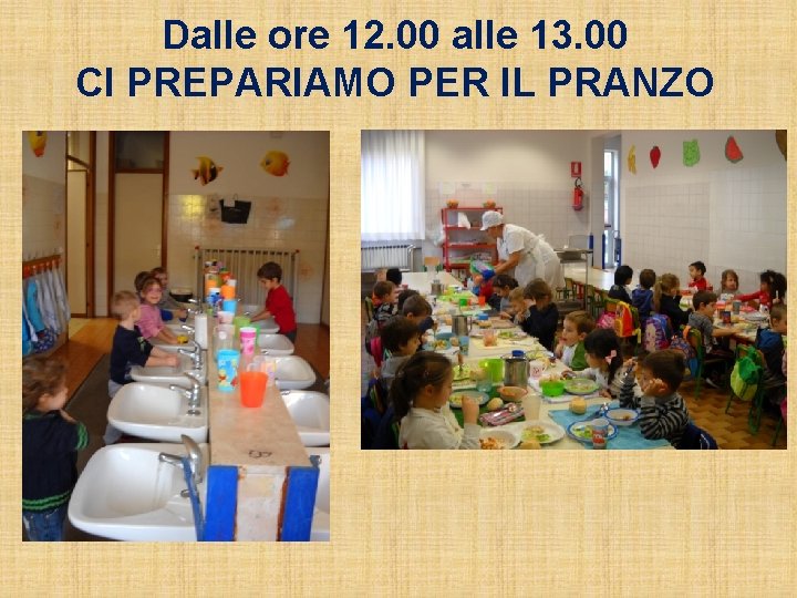 Dalle ore 12. 00 alle 13. 00 CI PREPARIAMO PER IL PRANZO 