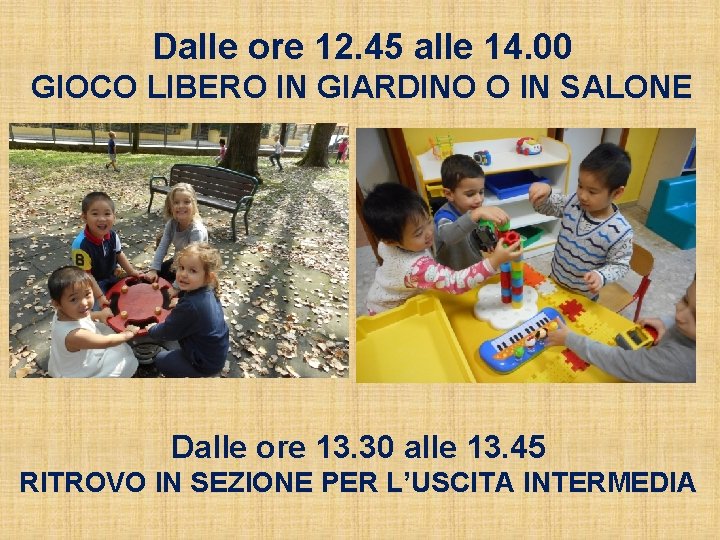 Dalle ore 12. 45 alle 14. 00 GIOCO LIBERO IN GIARDINO O IN SALONE