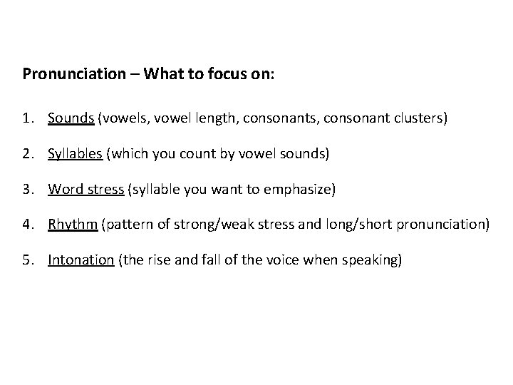 Pronunciation – What to focus on: 1. Sounds (vowels, vowel length, consonants, consonant clusters)