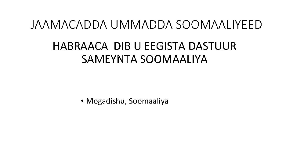 JAAMACADDA UMMADDA SOOMAALIYEED HABRAACA DIB U EEGISTA DASTUUR SAMEYNTA SOOMAALIYA • Mogadishu, Soomaaliya 