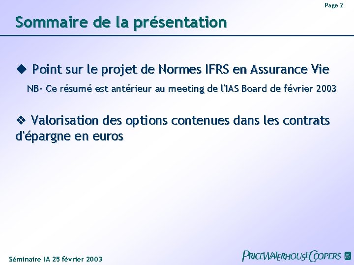 Page 2 Sommaire de la présentation Point sur le projet de Normes IFRS en