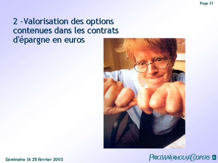 Page 21 2 -Valorisation des options contenues dans les contrats d'épargne en euros Séminaire