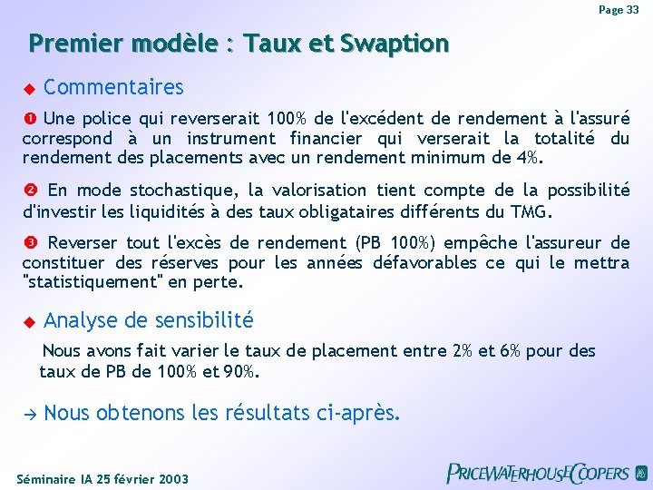 Page 33 Premier modèle : Taux et Swaption Commentaires Une police qui reverserait 100%