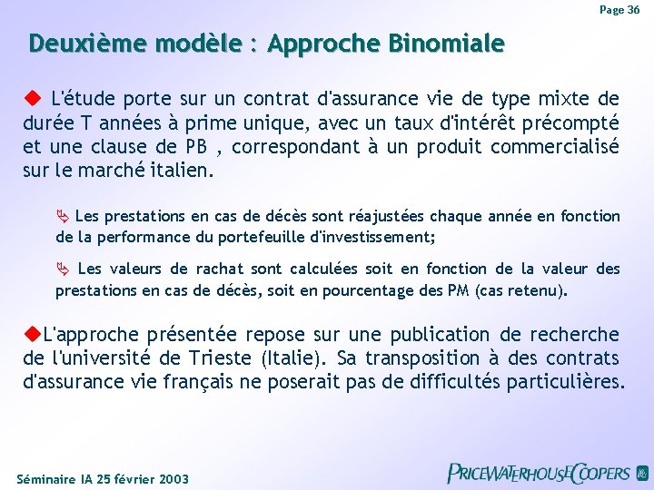 Page 36 Deuxième modèle : Approche Binomiale L'étude porte sur un contrat d'assurance vie