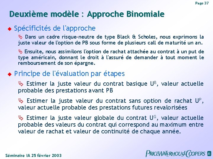 Page 37 Deuxième modèle : Approche Binomiale Spécificités de l'approche Dans un cadre risque-neutre