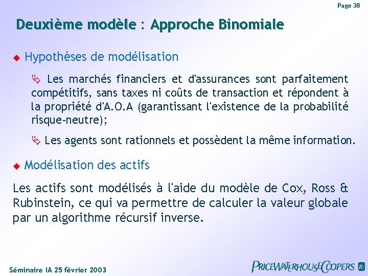 Page 38 Deuxième modèle : Approche Binomiale Hypothèses de modélisation Les marchés financiers et