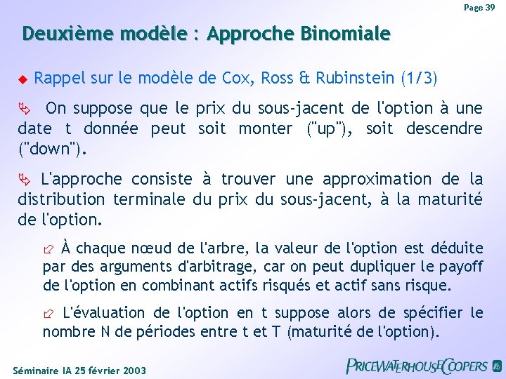 Page 39 Deuxième modèle : Approche Binomiale Rappel sur le modèle de Cox, Ross