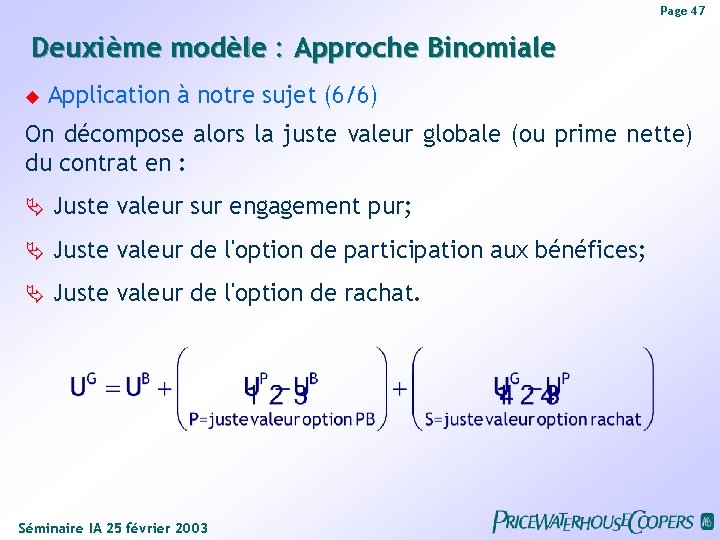 Page 47 Deuxième modèle : Approche Binomiale Application à notre sujet (6/6) On décompose