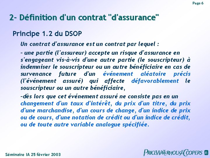 Page 6 2 - Définition d'un contrat "d'assurance" Principe 1. 2 du DSOP Un