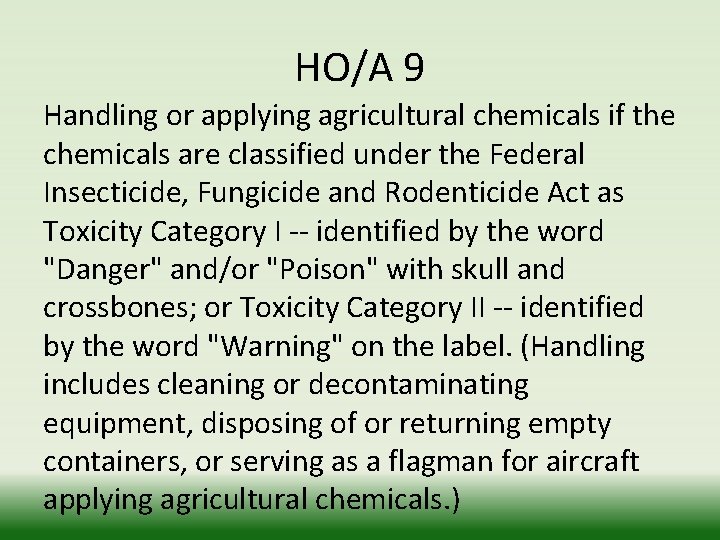 HO/A 9 Handling or applying agricultural chemicals if the chemicals are classified under the