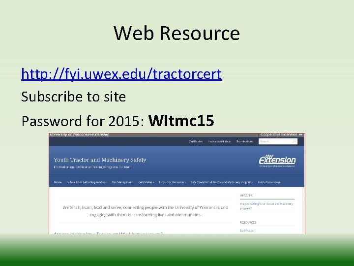 Web Resource http: //fyi. uwex. edu/tractorcert Subscribe to site Password for 2015: WItmc 15