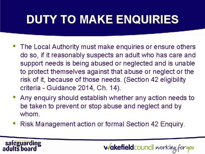 DUTY TO MAKE ENQUIRIES • • • The Local Authority must make enquiries or