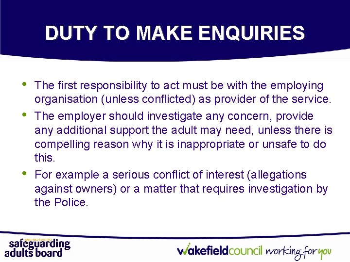 DUTY TO MAKE ENQUIRIES • • • The first responsibility to act must be