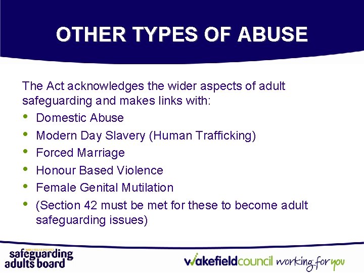 OTHER TYPES OF ABUSE The Act acknowledges the wider aspects of adult safeguarding and