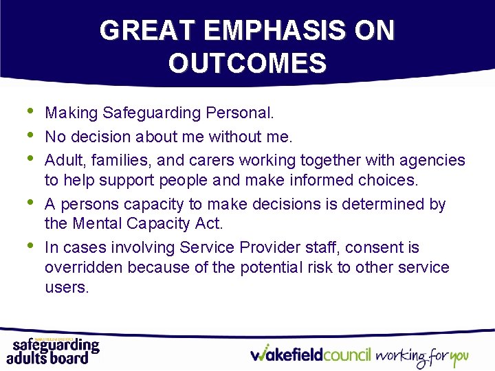 GREAT EMPHASIS ON OUTCOMES • • • Making Safeguarding Personal. No decision about me