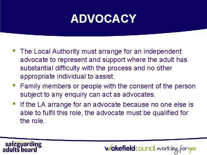 ADVOCACY • • • The Local Authority must arrange for an independent advocate to