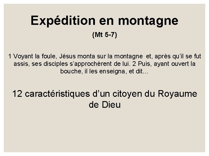 Expédition en montagne (Mt 5 -7) 1 Voyant la foule, Jésus monta sur la