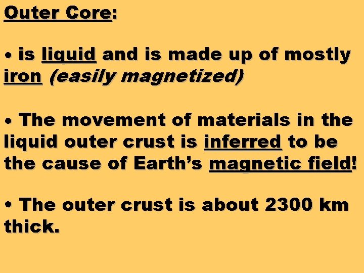 Outer Core: • is liquid and is made up of mostly iron (easily magnetized) Outer Core: • is liquid and is made up of mostly iron (easily magnetized)