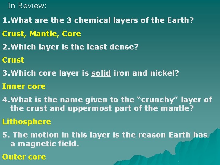 In Review: 1. What are the 3 chemical layers of the Earth? Crust, Mantle, In Review: 1. What are the 3 chemical layers of the Earth? Crust, Mantle,