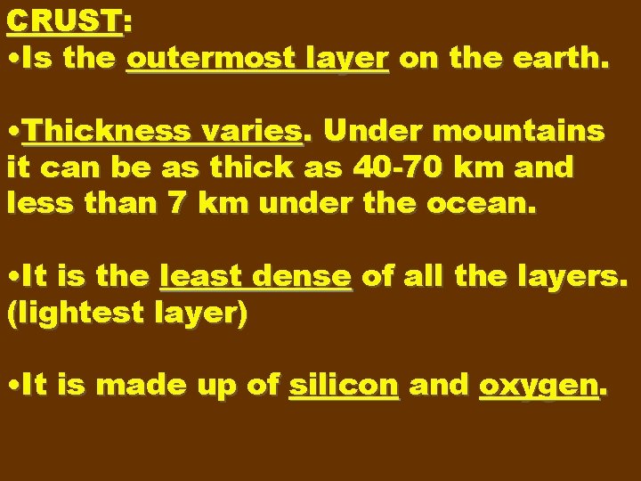 CRUST: • Is the outermost layer on the earth. • Thickness varies. Under mountains CRUST: • Is the outermost layer on the earth. • Thickness varies. Under mountains